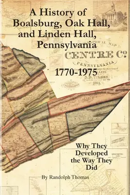 Historia Boalsburga, Oak Hall i Linden Hall w Pensylwanii 1770-1975: Dlaczego rozwinęły się tak, jak się rozwinęły - A History of Boalsburg, Oak Hall, and Linden Hall, Pennsylvania 1770-1975: Why They Developed the Way They Did