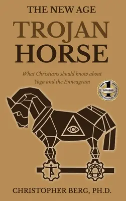 Koń trojański New Age: co chrześcijanie powinni wiedzieć o jodze i enneagramie - The New Age Trojan Horse: What Christians Should Know About Yoga And The Enneagram