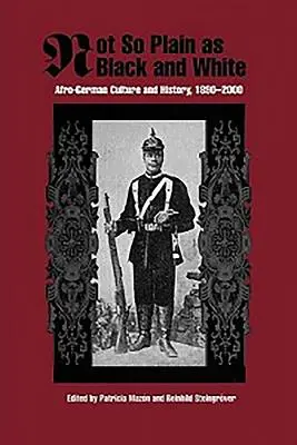 Nie tak proste jak czarne i białe: Afro-niemiecka kultura i historia, 1890-2000 - Not So Plain as Black and White: Afro-German Culture and History, 1890-2000