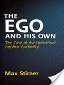 Ego i jego własne: sprawa jednostki przeciwko autorytetowi - The Ego and His Own: The Case of the Individual Against Authority