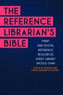 Biblia bibliotekarza: Drukowane i cyfrowe zasoby referencyjne, które każda biblioteka powinna posiadać - The Reference Librarian's Bible: Print and Digital Reference Resources Every Library Should Own