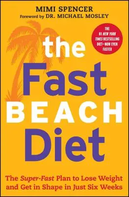 Szybka dieta plażowa: Superszybki plan utraty wagi i uzyskania formy w zaledwie sześć tygodni - Fast Beach Diet: The Super-Fast Plan to Lose Weight and Get in Shape in Just Six Weeks