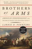 Brothers at Arms: Amerykańska niepodległość i ludzie z Francji i Hiszpanii, którzy ją uratowali - Brothers at Arms: American Independence and the Men of France and Spain Who Saved It