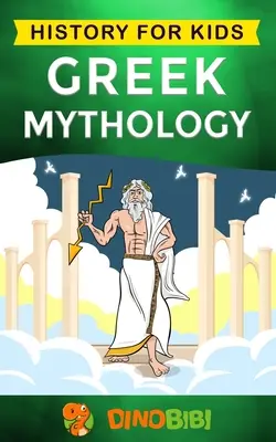 Mitologia grecka: Historia dla dzieci: Porywający przewodnik po greckich mitach o greckich bogach, boginiach, bohaterach i potworach - Greek Mythology: History for kids: A captivating guide to Greek Myths of Greek Gods, Goddesses, Heroes, and Monsters
