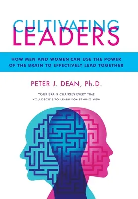 Kultywowanie liderów: Jak mężczyźni i kobiety mogą wykorzystać moc mózgu, aby skutecznie przewodzić razem - Cultivating Leaders: How Men and Women Can Use the Power of the Brain to Effectively Lead Together