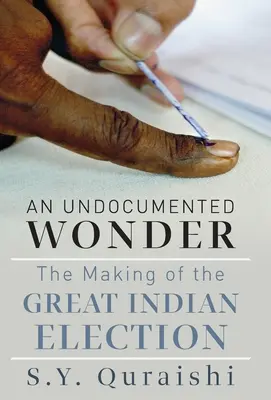 Nieudokumentowany cud - jak powstawały wielkie indyjskie wybory - An Undocumented Wonder - The Making of the Great Indian Election