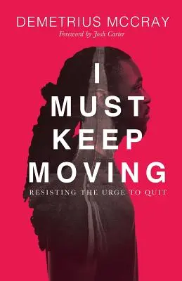 Muszę iść dalej: Oprzeć się chęci rezygnacji - I Must Keep Moving: Resisting The Urge To Quit