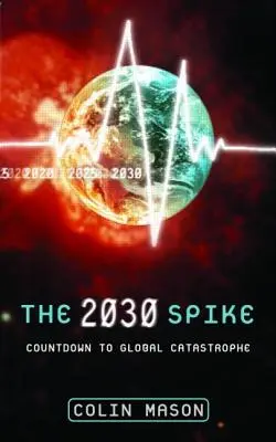 The 2030 Spike: Odliczanie do globalnej katastrofy - The 2030 Spike: Countdown to Global Catastrophe