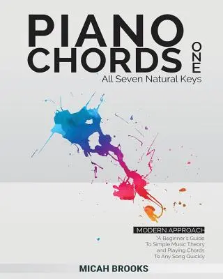 Akordy fortepianowe 1: Przewodnik dla początkujących po prostej teorii muzyki i szybkim graniu akordów do dowolnej piosenki - Piano Chords One: A Beginner's Guide To Simple Music Theory and Playing Chords To Any Song Quickly