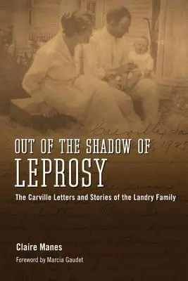 Z cienia trądu: Listy Carville'ów i historie rodziny Landry'ch - Out of the Shadow of Leprosy: The Carville Letters and Stories of the Landry Family