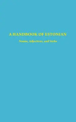 A Handbook of Estonian: Rzeczowniki, przymiotniki i czasowniki - A Handbook of Estonian: Nouns, Adjectives, and Verbs