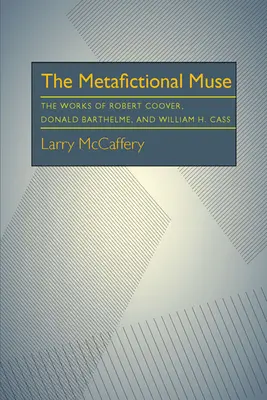 The Metafictional Muse: Dzieła Roberta Coovera, Donalda Barthelme'a i Williama H. Gassa - The Metafictional Muse: The Works of Robert Coover, Donald Barthelme, and William H. Gass