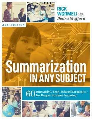 Podsumowanie w każdym przedmiocie: 60 innowacyjnych, wykorzystujących technologię strategii pogłębiania wiedzy uczniów - Summarization in Any Subject: 60 Innovative, Tech-Infused Strategies for Deeper Student Learning