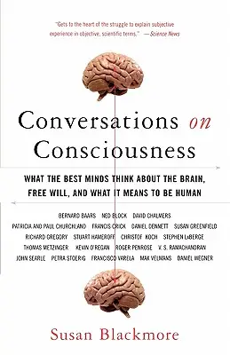 Rozmowy o świadomości: Co najlepsze umysły myślą o mózgu, wolnej woli i co to znaczy być człowiekiem - Conversations on Consciousness: What the Best Minds Think about the Brain, Free Will, and What It Means to Be Human