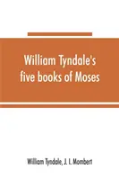 William Tyndale's five books of Moses, called the Pentateuch: being a verbatim reprint of the edition of M.CCCCC.XXX: compared with Tyndale's Genesis