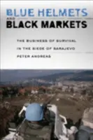 Niebieskie hełmy i czarne rynki: Biznes przetrwania podczas oblężenia Sarajewa - Blue Helmets and Black Markets: The Business of Survival in the Siege of Sarajevo