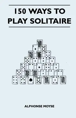 150 sposobów na pasjansa - wraz z układami do gry - 150 Ways to Play Solitaire - Complete with Layouts for Playing