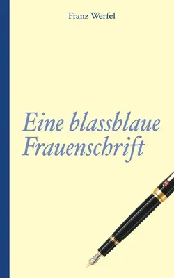 Franz Werfel: Pisarstwo bladoniebieskiej kobiety - Franz Werfel: Eine blassblaue Frauenschrift