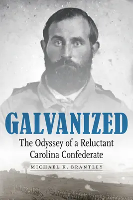 Galvanized: Odyseja niechętnego konfederata z Karoliny - Galvanized: The Odyssey of a Reluctant Carolina Confederate