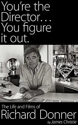 Jesteś reżyserem... Ty to wymyśl. Życie i filmy Richarda Donnera - You're the Director...You Figure It Out. the Life and Films of Richard Donner