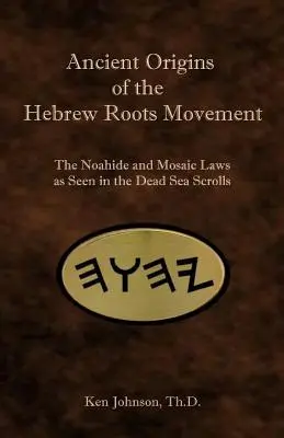 Starożytne pochodzenie ruchu hebrajskich korzeni: Prawa Noego i Mojżeszowe w zwojach znad Morza Martwego - Ancient Origins of the Hebrew Roots Movement: The Noahide and Mosaic Laws as Seen in the Dead Sea Scrolls