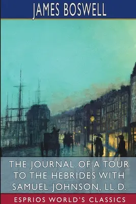 Dziennik podróży na Hebrydy z Samuelem Johnsonem (Esprios Classics) - The Journal of a Tour to the Hebrides with Samuel Johnson (Esprios Classics)