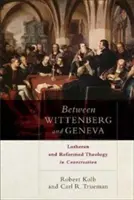 Między Wittenbergą a Genewą: Luterańska i reformowana teologia w rozmowie - Between Wittenberg and Geneva: Lutheran and Reformed Theology in Conversation