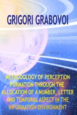 Metodologia kształtowania percepcji poprzez alokację liczby, litery i aspektu czasowego w środowisku informacyjnym - Methodology of Perception Formation Through the Allocation of a Number, Letter and Temporal Aspect in the Information Environment