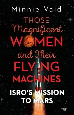 Te wspaniałe kobiety i ich latające maszyny: Misja ISRO na Marsa - Those Magnificent Women and their Flying Machines: ISRO'S Mission to Mars