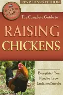 Kompletny przewodnik po hodowli kurczaków: Wszystko, co musisz wiedzieć, wyjaśnione po prostu poprawione 2. wydanie - The Complete Guide to Raising Chickens: Everything You Need to Know Explained Simply Revised 2nd Edition