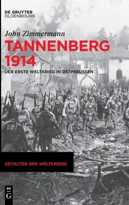 Tannenberg 1914: Erste Weltkrieg in Ostpreuen - Tannenberg 1914: Der Erste Weltkrieg in Ostpreuen