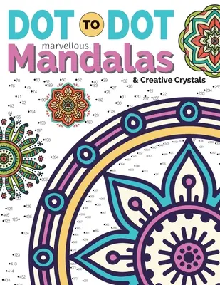 Dot To Dot Marvellous Mandalas & Creative Crystals: Skomplikowane wzory antystresowe do uzupełnienia i pokolorowania - Dot To Dot Marvellous Mandalas & Creative Crystals: Intricate Anti-Stress Designs To Complete & Colour