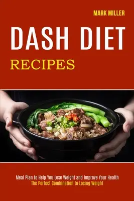 Dash Diet Recipes: The Perfect Combination to Losing Weight (Plan posiłków, który pomoże Ci schudnąć i poprawić zdrowie) - Dash Diet Recipes: The Perfect Combination to Losing Weight (Meal Plan to Help You Lose Weight and Improve Your Health)