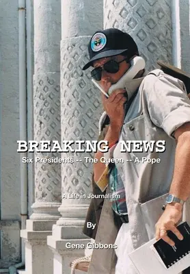 Breaking News Sześciu prezydentów - królowa - papież: Życie w dziennikarstwie - Breaking News Six Presidents -- the Queen -- a Pope: A Life in Journalism