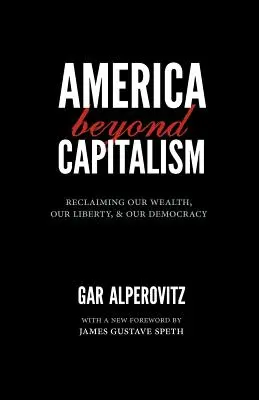Ameryka poza kapitalizmem: Odzyskiwanie bogactwa, wolności i demokracji - America Beyond Capitalism: Reclaiming Our Wealth, Our Liberty, and Our Democracy