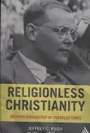 Chrześcijaństwo bez religii: Dietrich Bonhoeffer w trudnych czasach - Religionless Christianity: Dietrich Bonhoeffer in Troubled Times