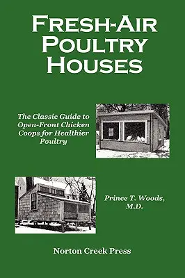 Kurniki na świeżym powietrzu: Klasyczny przewodnik po otwartych kurnikach dla zdrowszego drobiu - Fresh-Air Poultry Houses: The Classic Guide to Open-Front Chicken Coops for Healthier Poultry