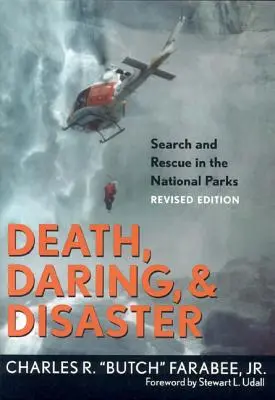 Śmierć, odwaga i katastrofa: Poszukiwania i ratownictwo w parkach narodowych - Death, Daring, and Disaster: Search and Rescue in the National Parks