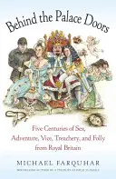 Za drzwiami pałacu: Pięć wieków seksu, przygód, podłości, zdrady i szaleństwa w królewskiej Brytanii - Behind the Palace Doors: Five Centuries of Sex, Adventure, Vice, Treachery, and Folly from Royal Britain