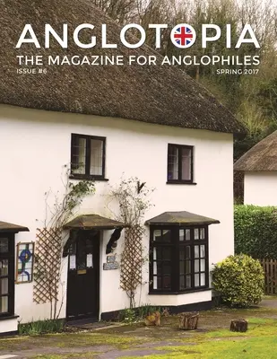 Anglotopia Magazine - Issue #6 - The Anglophile Magazine - British Airways, Winchester, Police Box, Milton Abbas, London Smog i wiele więcej! The Anglophi - Anglotopia Magazine - Issue #6 - The Anglophile Magazine - British Airways, Winchester, Police Box, Milton Abbas, London Smog, and More!: The Anglophi
