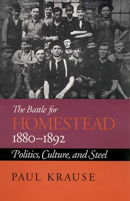 Bitwa o Homestead, 1880-1892: polityka, kultura i stal - The Battle For Homestead, 1880-1892: Politics, Culture, and Steel