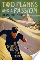 Dwie deski i pasja: Dramatyczna historia narciarstwa - Two Planks and a Passion: The Dramatic History of Skiing