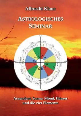 Seminarium astrologiczne: ascendent, słońce, księżyc, dom i cztery żywioły - Astrologisches Seminar: Aszendent, Sonne, Mond, Huser und die vier Elemente