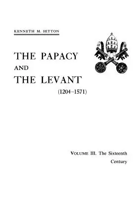 Papiestwo i Lewant (1204-1571), tom III. Szesnasty wiek - The Papacy and the Levant (1204-1571), Volume III. The Sixteenth Century