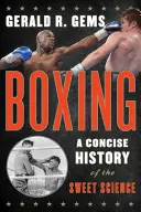 Boks: Zwięzła historia słodkiej nauki - Boxing: A Concise History of the Sweet Science