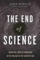 Koniec nauki: W obliczu granic wiedzy w epoce zmierzchu nauki - The End of Science: Facing the Limits of Knowledge in the Twilight of the Scientific Age