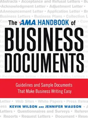 AMA Handbook of Business Documents: Wytyczne i przykładowe dokumenty, które ułatwiają pisanie w biznesie - The AMA Handbook of Business Documents: Guidelines and Sample Documents That Make Business Writing Easy