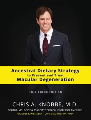 Ancestral Dietary Strategy to Prevent and Treat Macular Degeneration: Wydanie w twardej oprawie w pełnym kolorze - Ancestral Dietary Strategy to Prevent and Treat Macular Degeneration: Full-Color Hardcover Edition