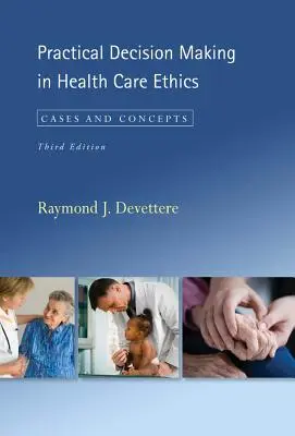 Praktyczne podejmowanie decyzji w etyce opieki zdrowotnej: Przypadki i koncepcje, wydanie trzecie - Practical Decision Making in Health Care Ethics: Cases and Concepts, Third Edition