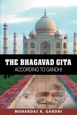 Bhagavad Gita według Gandhiego - The Bhagavad Gita According to Gandhi